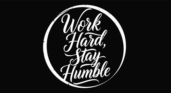 Motivational quote work hard stay humble written in elegant white calligraphy inside a circular frame on black.