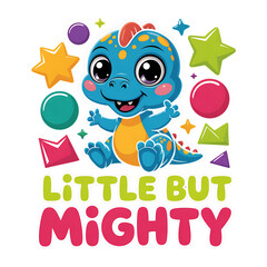 Fototapeta premium Cute baby dinosaur with little but mighty quote colorful cartoon illustration design