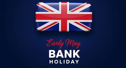 Early May Bank Holiday announcement with glossy United Kingdom flag icon, British national holiday greeting on dark blue background