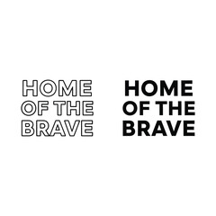 Obraz premium Home of the brave text typography design in outline and solid black style