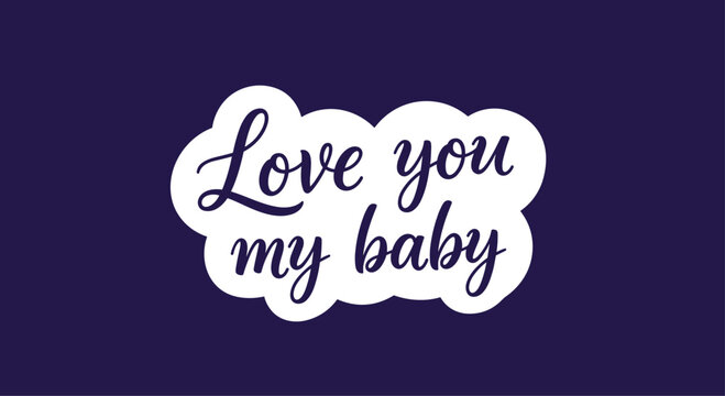 Handwritten lettering sticker with text love you my baby on a decorative white cloud shape over a solid dark navy blue background.