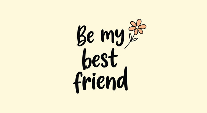 Inspirational message reading be my best friend accompanied by a simple hand drawn flower illustration on a pale yellow background.