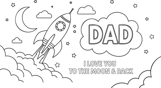Father's day coloring page with rocket launching to moon, clouds, and stars, i love you to the moon and back text, creative dad celebration card.