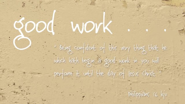 Animated Good Work message w/Bible vs. Philippians 1:6 kjv " on a Chipped Wall, on a chipped wall, distressed, weathered, chipped, grunge, grungy painted wall backdrop, background, wallpaper,