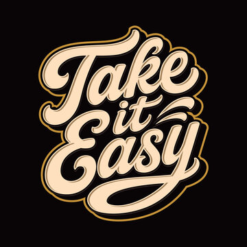 "Take it Easy" typographic design with bold script lettering, elegant cream color on a black background. Suitable for posters, t-shirts, stickers, etc.
