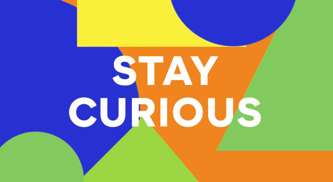 Stay Curious Text on Abstract Geometric Shapes Background, Vibrant Colors
