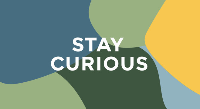 Stay Curious text on abstract organic shape background