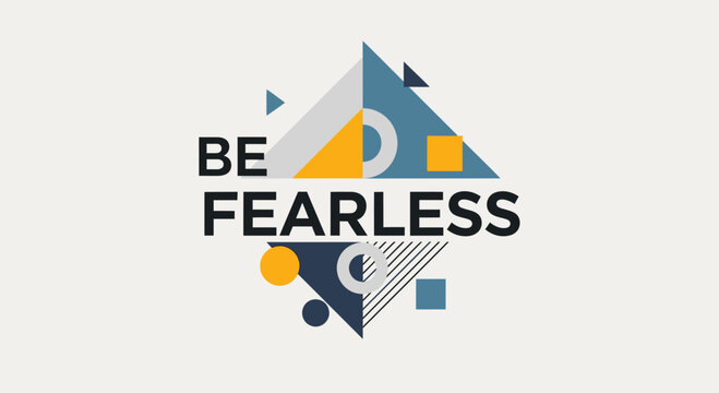 Be Fearless Motivational Quote with Abstract Geometric Shapes and Colors