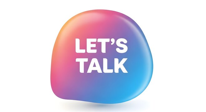 Colorful text bubble with lets talk message for communication concepts