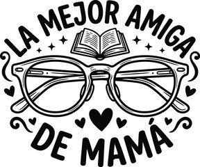 Fototapeta premium Spanish Mother's Day SVG Quote La Mejor Amiga De Mama, Black Hand Lettered Typography with Glasses and Book, Mother Best Friend Vector Illustration