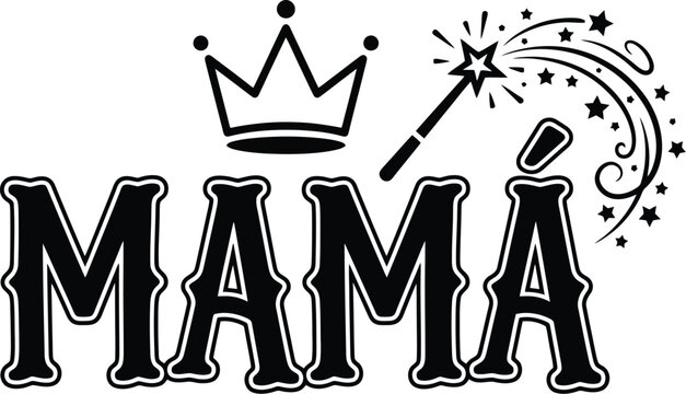 Mama Spanish typography vector with royal crown and magic wand, black letter calligraphy for Mother's Day, decorative Mama text with stars