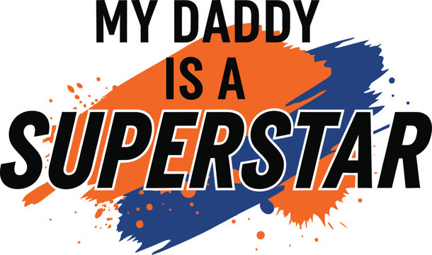 My daddy is a superstar colorful brushstroke text design