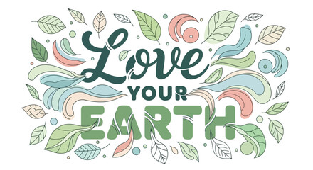 Obraz premium A colorful illustration of leaves and swirls surrounds the phrase Love Your Earth.