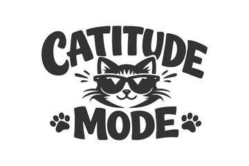 Humorous illustration of a cat in sunglasses with the text Catitude Mode, perfect for t-shirts or merchandise © DzgnVibe