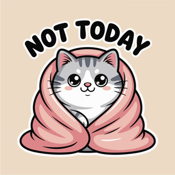 Cute cartoon cat wrapped in a pink blanket with not today text