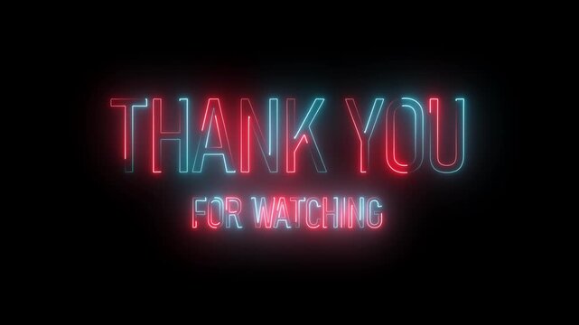 Thank you for watching animation. Thank you for watching the text word glowing neon sign animation, loop with glitch text effect. Thank you for watching video closing on transparent background	
