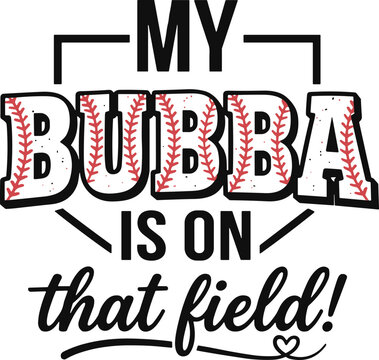 My Bubba Is On That Field SVG ,Baseball Sister Svg,Game Day Sports Mom svg, Player Fan Art svg,Sports Family Support Quote svg,  Baseball Monogram Svg, baseball mom svg