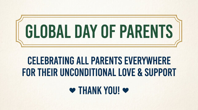 Global day of parents celebration with thank you message for unconditional love and support