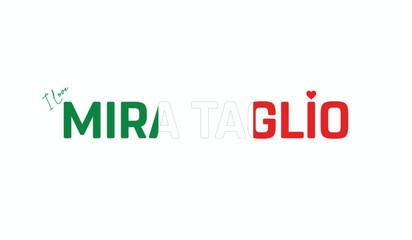 Fototapeta premium I love Mira Taglio, Typographic design of I love Mira Taglio on a white background, Flag typography of Mira Taglio with heart, Vector design of Mira Taglio City of Italy, I love Italy