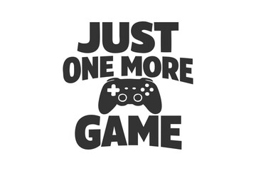 Text graphic Just One More Game with a controller, ideal for gaming lifestyle and media © DzgnVibe