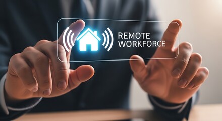 Fototapeta premium A person's hands interact with a glowing holographic interface displaying a house icon and the text 'REMOTE WORKFORCE'.