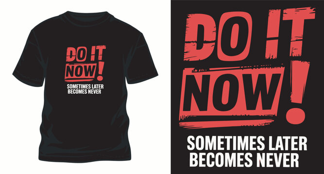 T shirt design with do it now motivational quote.