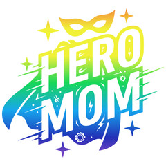 Hero Mom typography design, superhero mother quote with mask and cape, colorful gradient vector illustration for Mother's Day t-shirt print. © prettygfx
