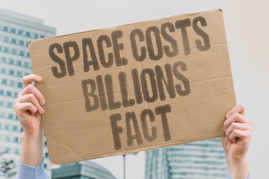 "Space Costs Billions Fact" research confirms space exploration programs measurably cost billions in public funding. SPACE. REAL. MONEY. MODERN. COST.