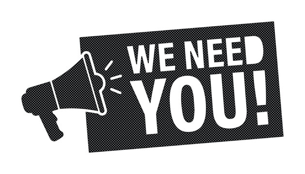 We Need You! recruitment message, black and white megaphone vector illustration, urgent call to action, job hiring and volunteer recruitment graphic