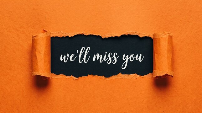 Torn orange paper revealing we will miss you message in elegant script for farewell and goodbye sentiments with farewell