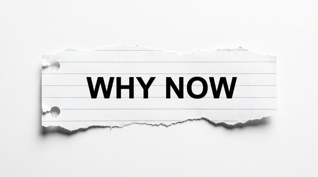 A torn piece of paper with bold motivational text asking 'why now' emphasizing urgency and action for business presentations