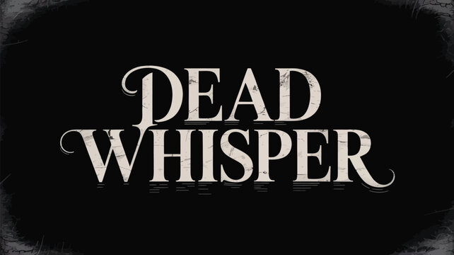 Dead whisper text graphic on a dark ominous background horror themed design