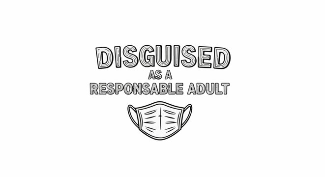 Text and mask graphic combine for a humorous, relatable statement about adulting