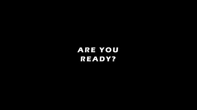 are you ready white text motion graphic on black background. 2 times hard cut instant appearance binary transition per word.