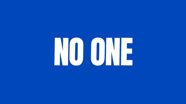 Simple and clean text animation displaying No One in bold white typography on blue background, ideal for message emphasis, storytelling, and modern visuals.