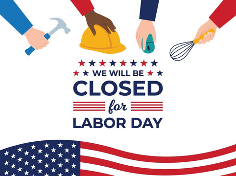 Labor Day closed announcement sign featuring diverse hands holding tools like a hammer, hard hat, computer mouse and whisk with a patriotic American flag and stars in red white and blue.