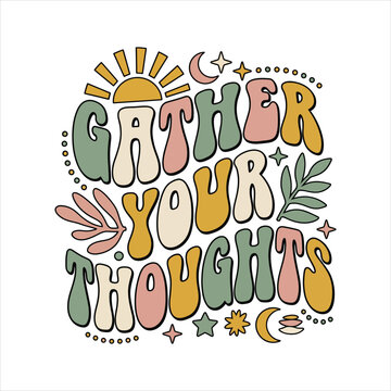Retro groovy text gather your thoughts with sun moon stars leaves thoughts thinking reflection meditation mindfulness knowledge learning affirmation positive inspirational motivation