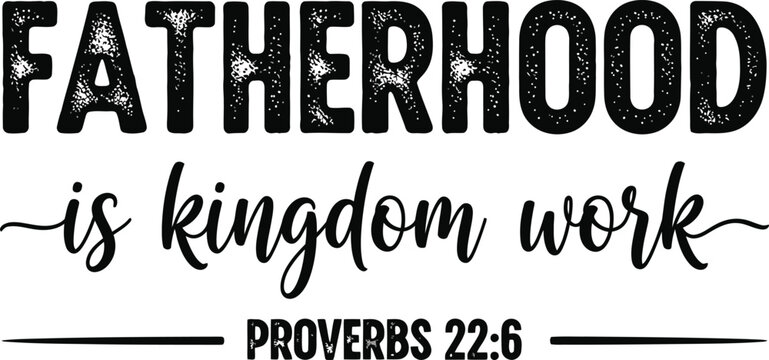Fatherhood Is Kingdom Work Bible Verse Christian T Shirt Design