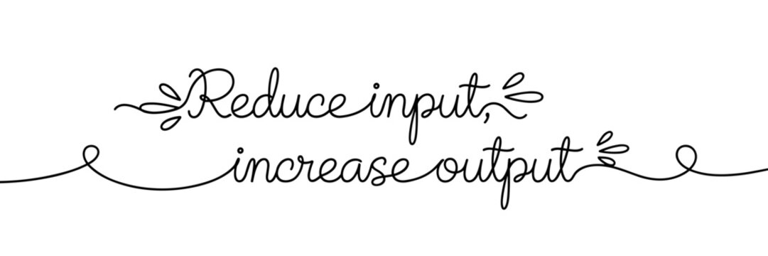 Handwritten lettering reduce input increase output on white background, none editable stroke