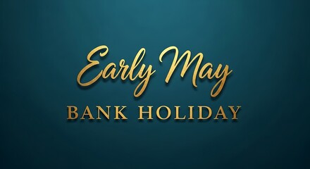 Early May Bank Holiday elegant gold typography, luxury golden text on dark teal background, seasonal spring holiday announcement banner
