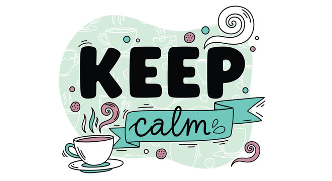 Keep Calm, Calming Quotes, Tea Cup, Inspirational Vector Graphics, Motivational Phrases, Coffee Illustration