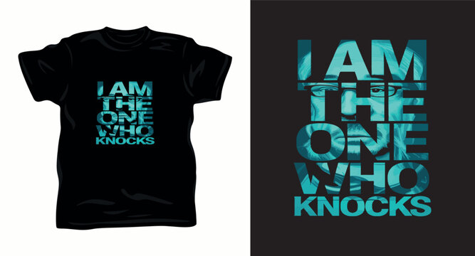 I am the one who knocks text design with male portrait for clothing apparel.