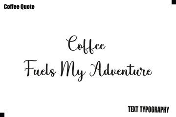 Fototapeta premium Coffee Fuels My Adventure Coffee Vector Typography Lettering Artwork