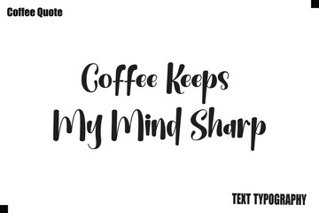 Fototapeta premium Coffee Keeps My Mind Sharp Vector Coffee Typography Lettering Artwork