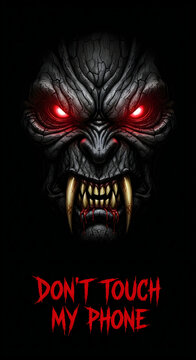 Scary monster face with glowing red eyes and dont touch my phone text