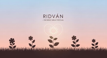Silhouetted plants and grass stand against a pastel sky displaying a geometric heart symbol and the words 'Ridván - The Most Great Festival,' signifying a spiritual celebration.
