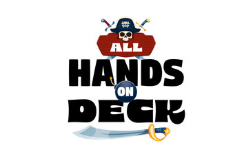 Naklejka premium Pirate quote banner all hands on deck. Bold typography with skull in tricorn hat, crossed swords, cannonball, and cutlass. Cartoon vector quote for party decorations, event posters, or t shirt designs