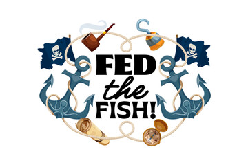 Naklejka premium Fed the fish pirate corsair quote with cartoon anchors, ropes, skull flags and nautical objects forming decorative frame. Vector sea adventure phrase with bold lettering. maritime message or print
