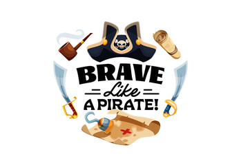 Naklejka premium Brave like a pirate, corsair quote for t shirt print with captain hat, cartoon vector. Caribbean pirate quote with treasure island map, corsair tricorne hat with saber swords and sailor hook hand
