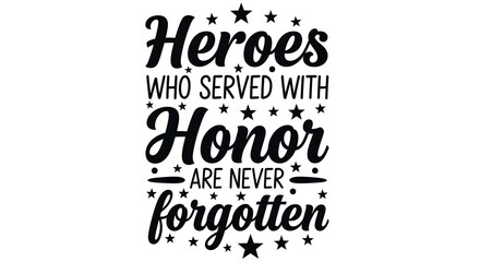 Fototapeta premium Heroes who served with honor are never forgotten quote